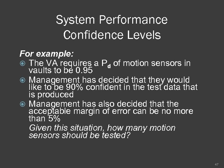 System Performance Confidence Levels For example: The VA requires a Pd of motion sensors