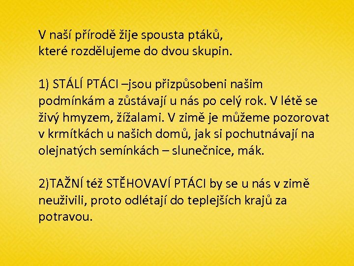 V naší přírodě žije spousta ptáků, které rozdělujeme do dvou skupin. 1) STÁLÍ PTÁCI