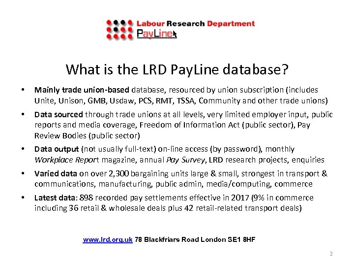 What is the LRD Pay. Line database? • Mainly trade union-based database, resourced by