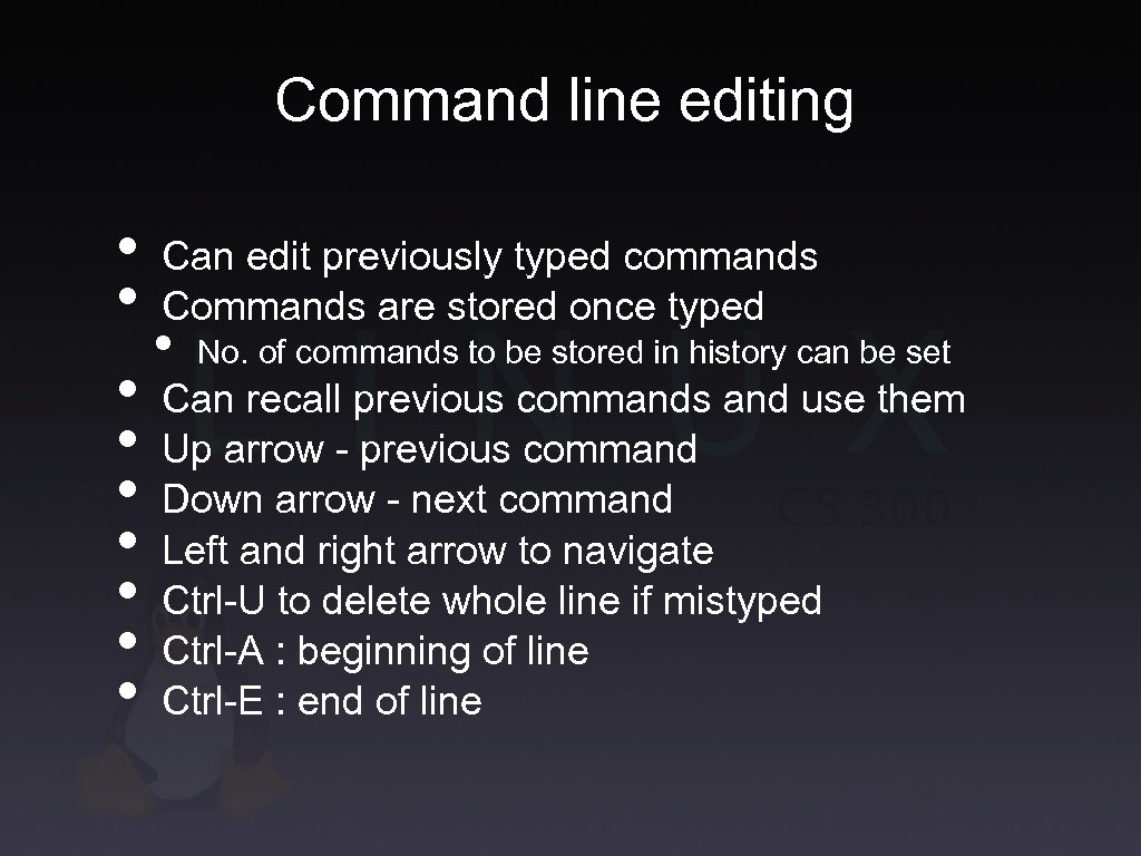 Command line editing • Can edit previously typed commands • Commands are stored once