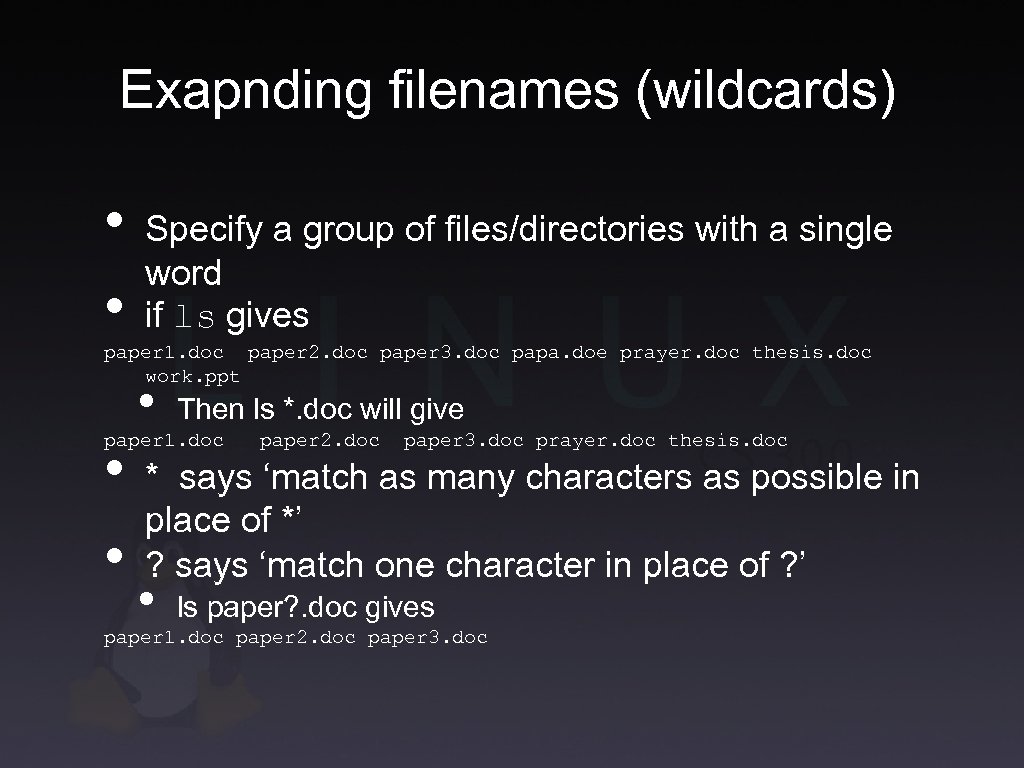 Exapnding filenames (wildcards) • • Specify a group of files/directories with a single word