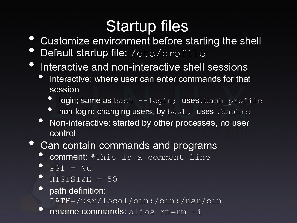  • • • Startup files Customize environment before starting the shell Default startup