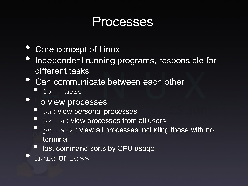 Processes • Core concept of Linux • Independent running programs, responsible for different tasks