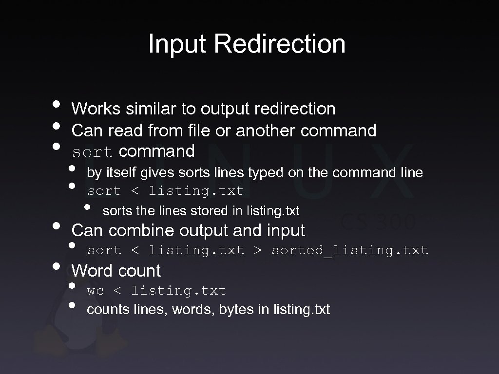 Input Redirection • • • Works similar to output redirection Can read from file