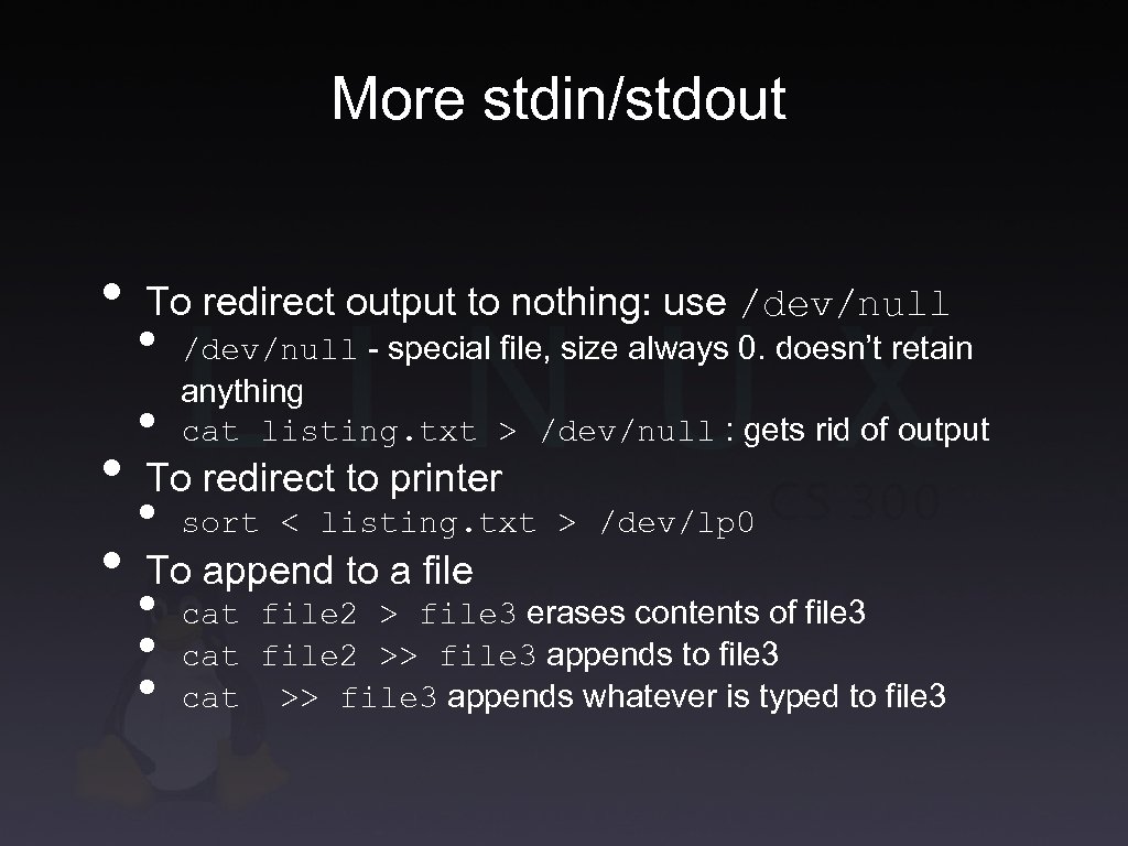 More stdin/stdout • To redirect output to nothing: use /dev/null • • /dev/null -