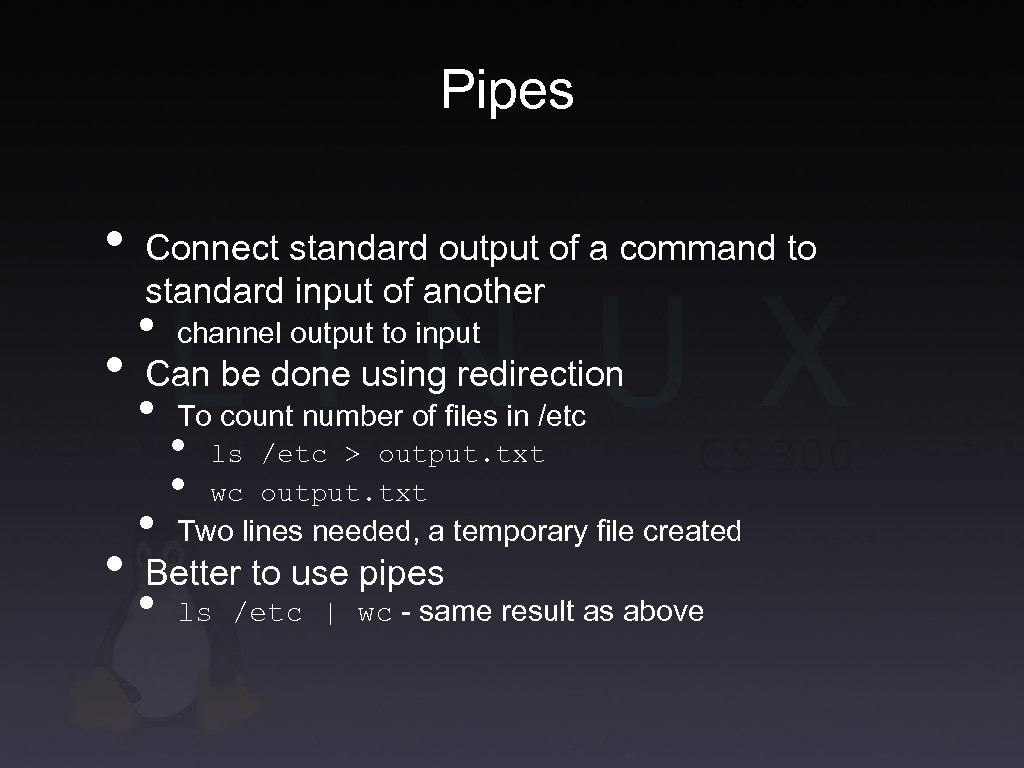 Pipes • • • Connect standard output of a command to standard input of