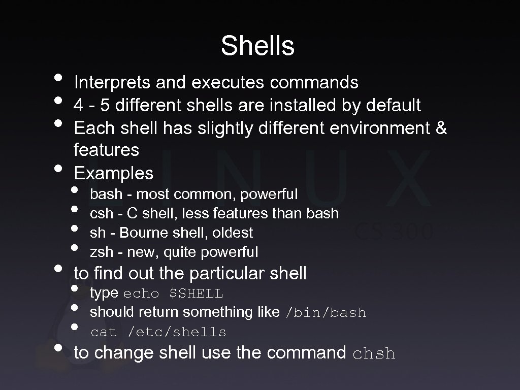  • • • Shells Interprets and executes commands 4 - 5 different shells