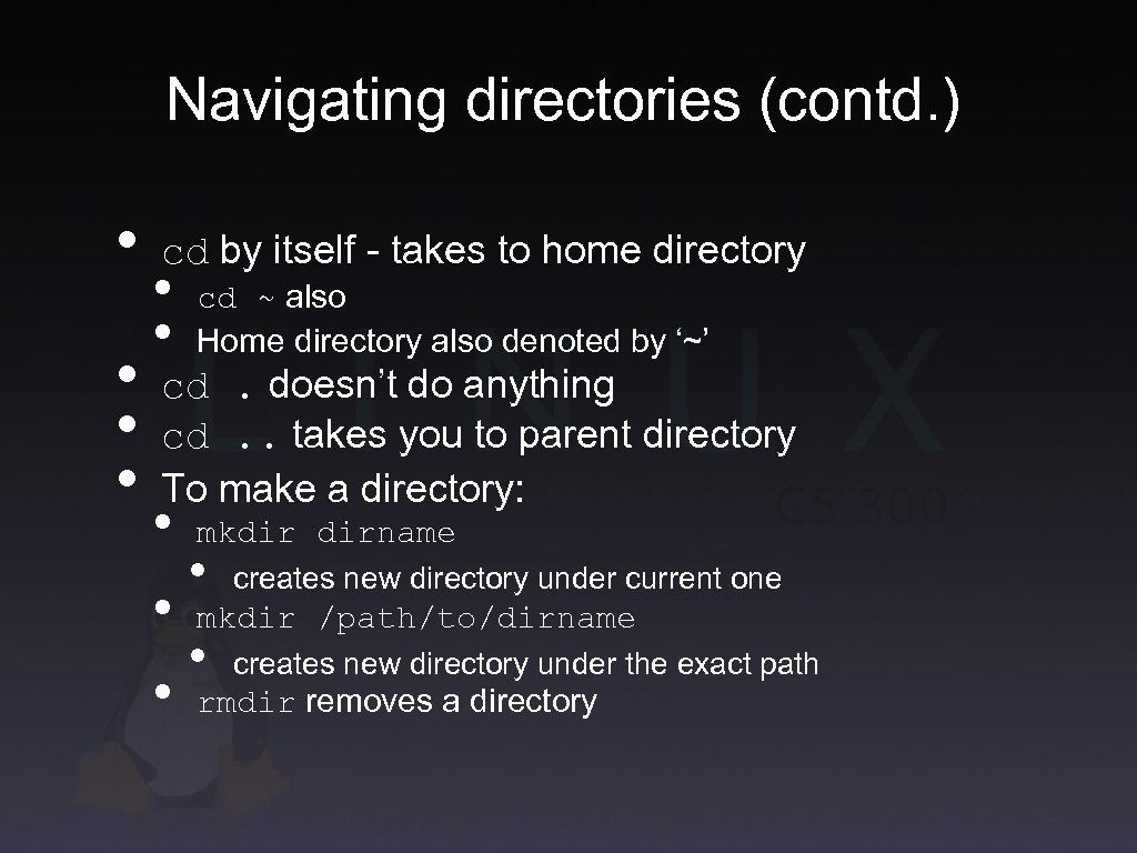 Navigating directories (contd. ) • • cd by itself - takes to home directory