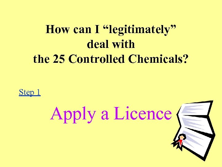 How can I “legitimately” deal with the 25 Controlled Chemicals? Step 1 Apply a