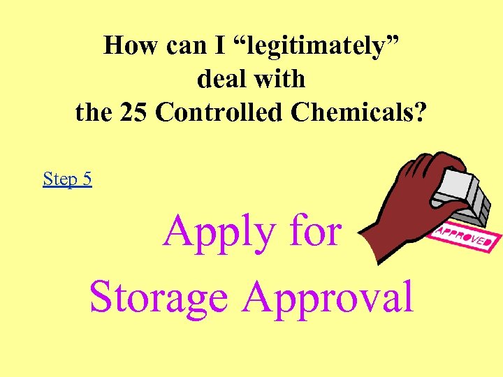 How can I “legitimately” deal with the 25 Controlled Chemicals? Step 5 Apply for