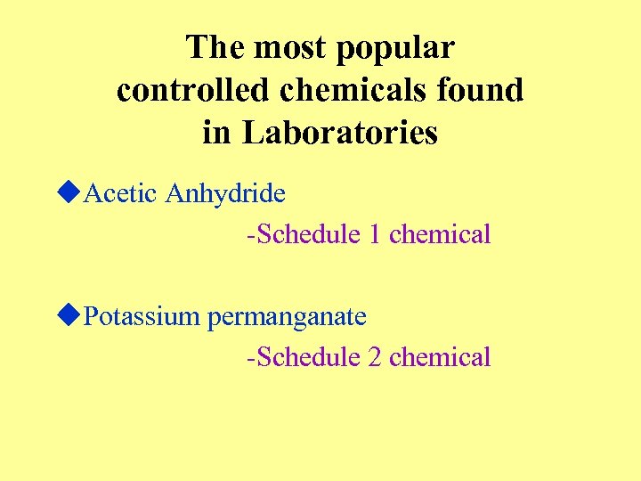 The most popular controlled chemicals found in Laboratories u. Acetic Anhydride -Schedule 1 chemical