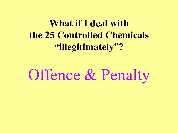 What if I deal with the 25 Controlled Chemicals “illegitimately”? Offence & Penalty 