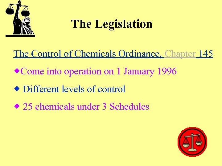 The Legislation The Control of Chemicals Ordinance, Chapter 145 ®Come into operation on 1