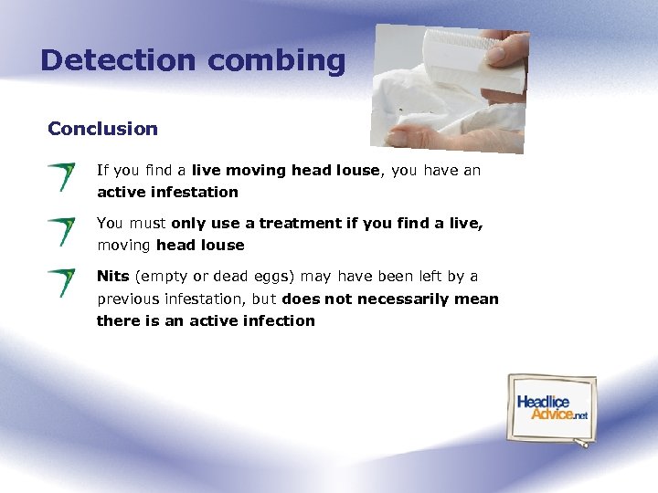 Detection combing Conclusion If you find a live moving head louse, you have an