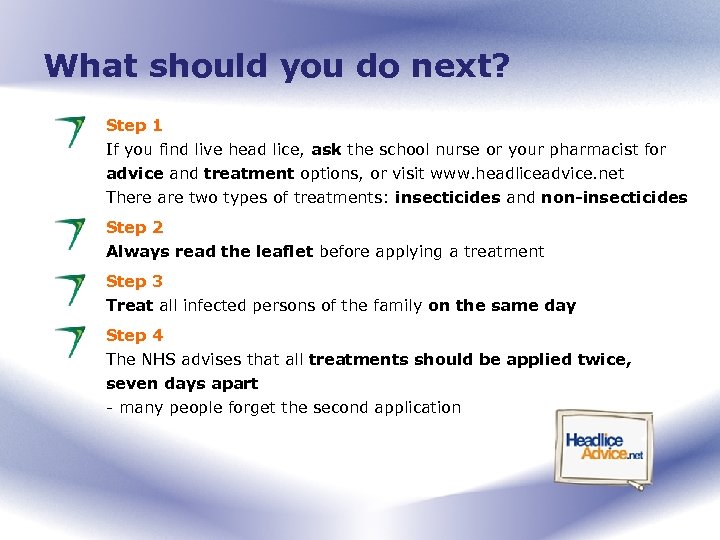 What should you do next? Step 1 If you find live head lice, ask