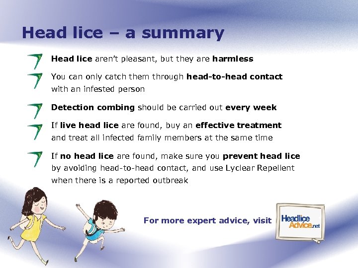 Head lice – a summary Head lice aren’t pleasant, but they are harmless You