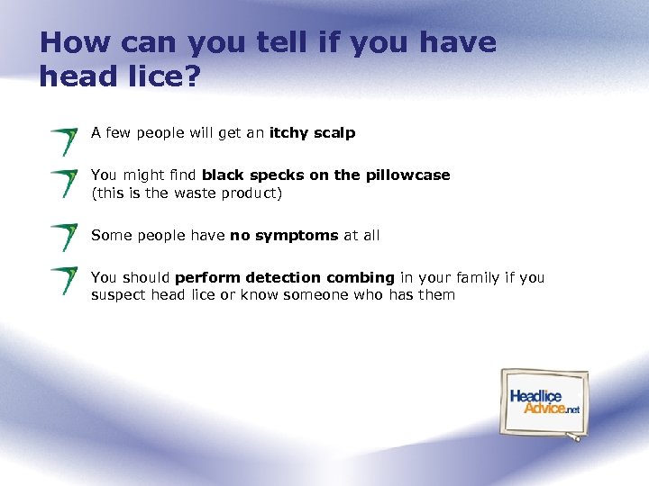 How can you tell if you have head lice? A few people will get