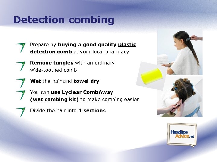 Detection combing Prepare by buying a good quality plastic detection comb at your local