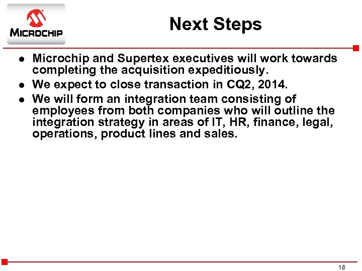 Next Steps l l l Microchip and Supertex executives will work towards completing the