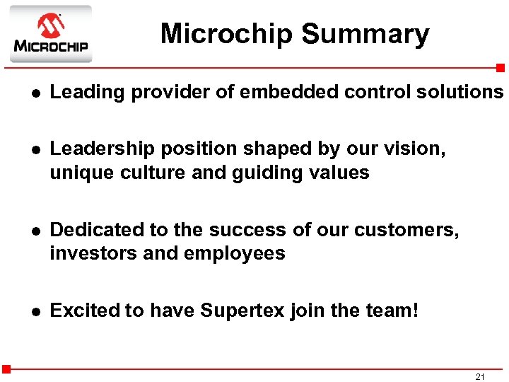 Microchip Summary l Leading provider of embedded control solutions l Leadership position shaped by