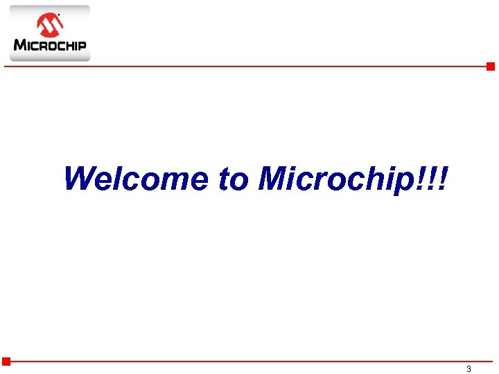 Welcome to Microchip!!! 3 