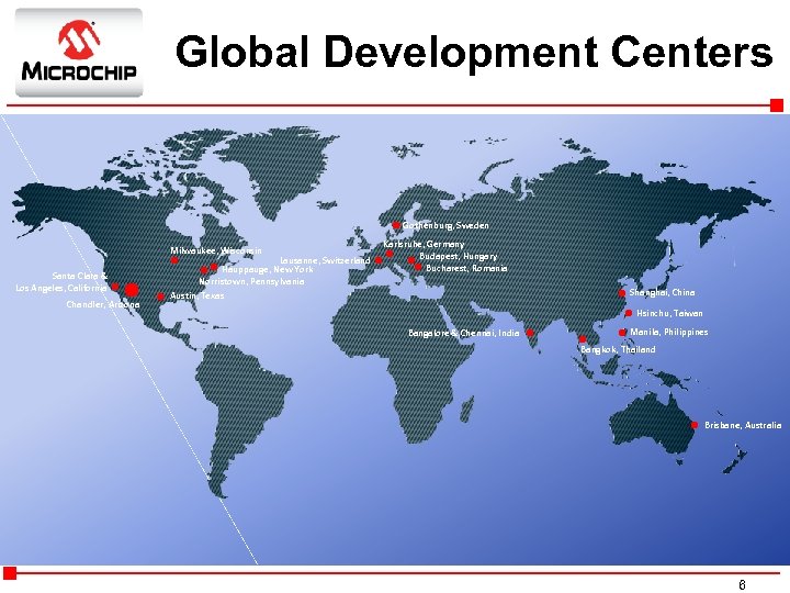 Global Development Centers Gothenburg, Sweden Milwaukee, Wisconsin Santa Clara & Los Angeles, California Chandler,