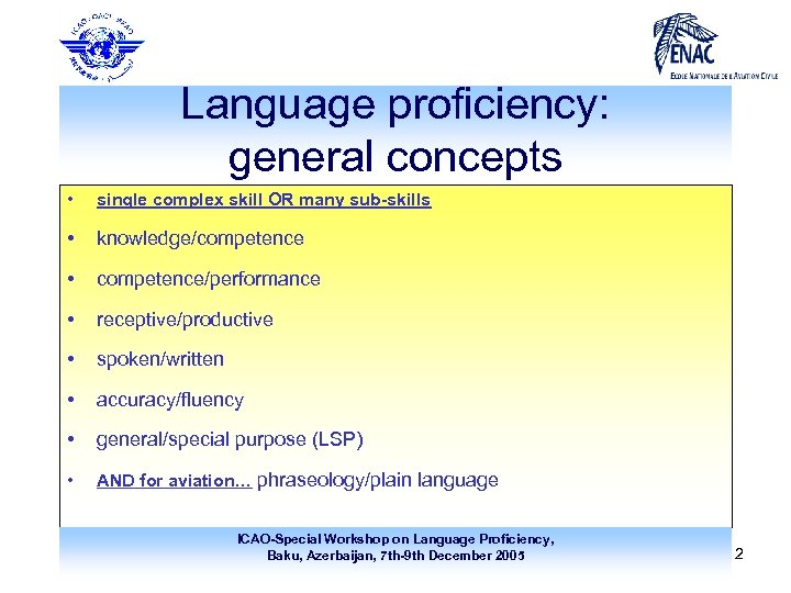 Language proficiency: general concepts • single complex skill OR many sub-skills • knowledge/competence •