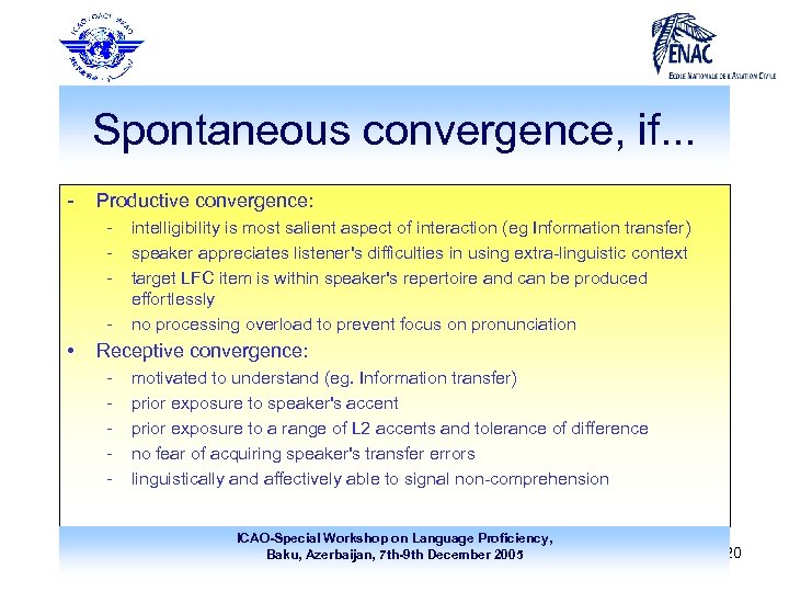 Spontaneous convergence, if. . . - Productive convergence: - • intelligibility is most salient