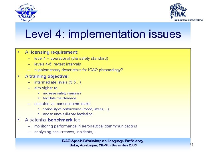 Level 4: implementation issues • A licensing requirement: – level 4 = operational (the