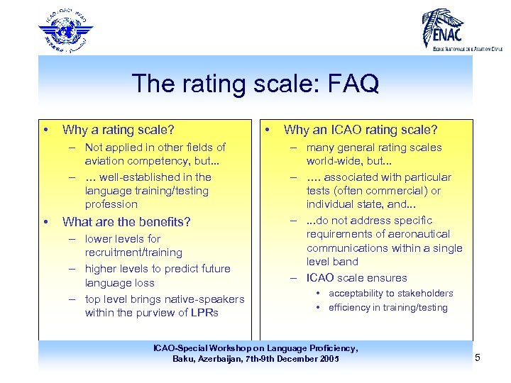 The rating scale: FAQ • Why a rating scale? – Not applied in other