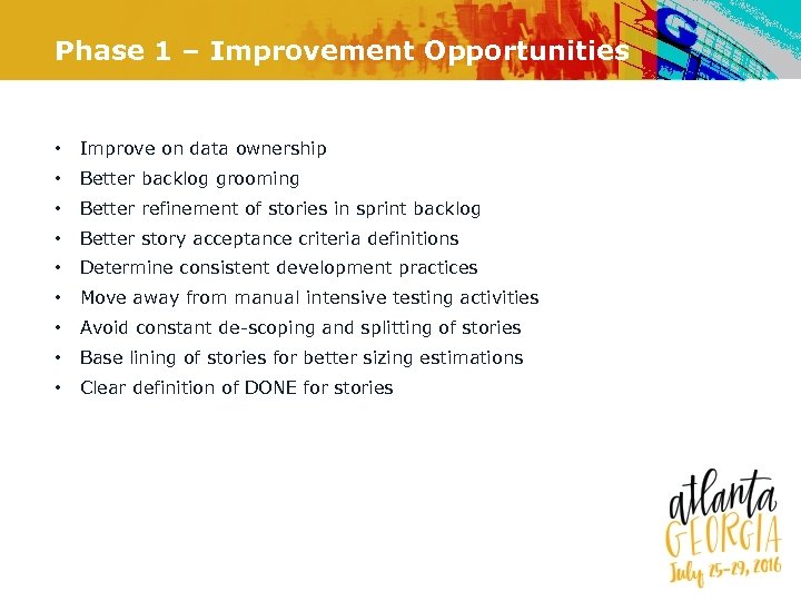Phase 1 – Improvement Opportunities • Improve on data ownership • Better backlog grooming