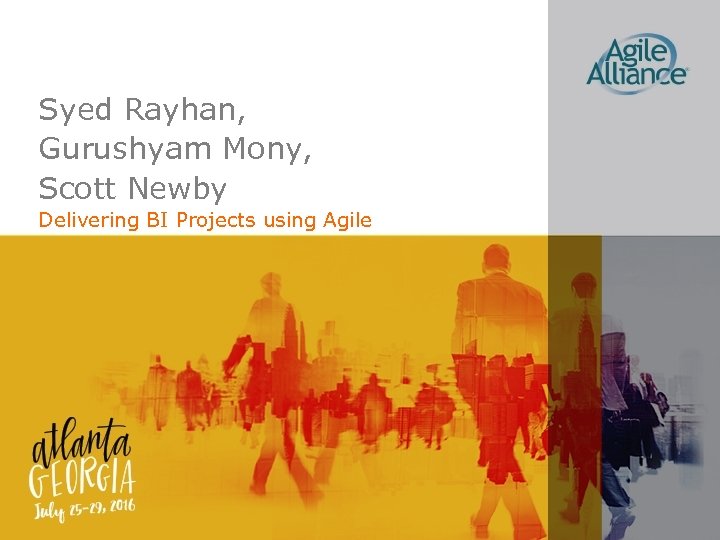 Syed Rayhan, Gurushyam Mony, Scott Newby Delivering BI Projects using Agile 
