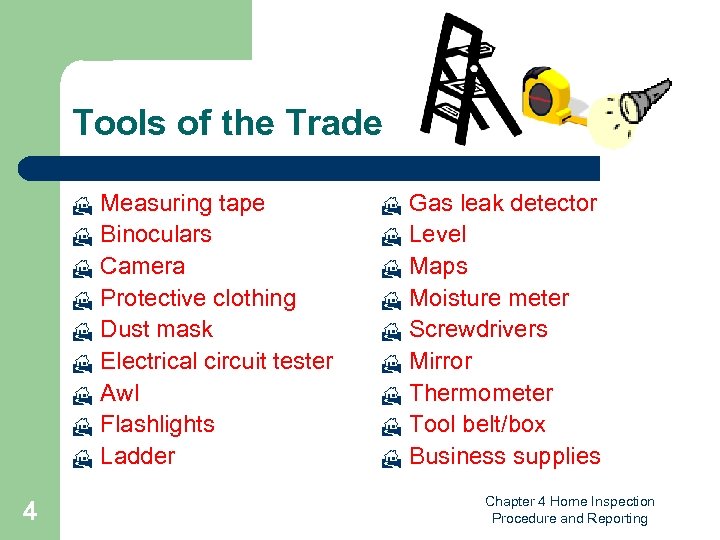Tools of the Trade H H H H H 4 Measuring tape Binoculars Camera