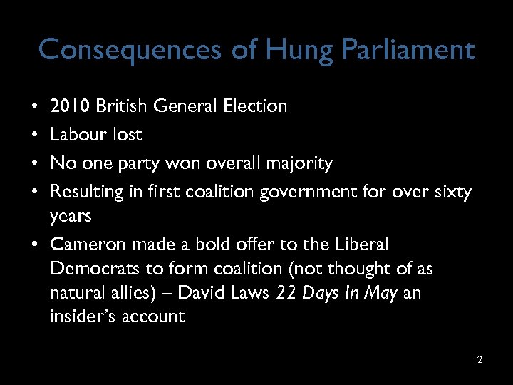 Consequences of Hung Parliament • • 2010 British General Election Labour lost No one