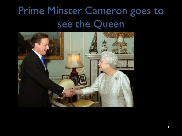Prime Minster Cameron goes to see the Queen 15 