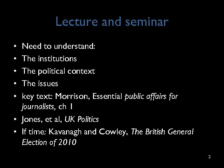 Lecture and seminar • • • Need to understand: The institutions The political context