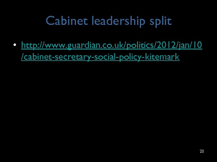 Cabinet leadership split • http: //www. guardian. co. uk/politics/2012/jan/10 /cabinet-secretary-social-policy-kitemark 20 