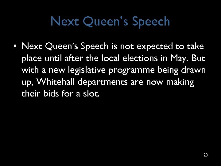 Next Queen’s Speech • Next Queen’s Speech is not expected to take place until