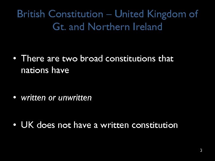 British Constitution – United Kingdom of Gt. and Northern Ireland • There are two