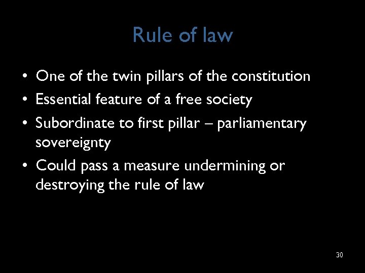 Rule of law • One of the twin pillars of the constitution • Essential