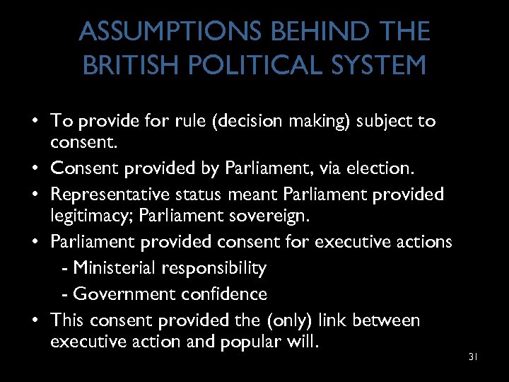 ASSUMPTIONS BEHIND THE BRITISH POLITICAL SYSTEM • To provide for rule (decision making) subject