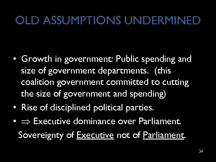 OLD ASSUMPTIONS UNDERMINED • Growth in government: Public spending and size of government departments.