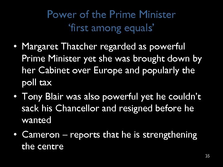 Power of the Prime Minister ‘first among equals’ • Margaret Thatcher regarded as powerful