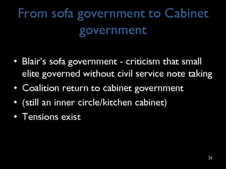 From sofa government to Cabinet government • Blair’s sofa government - criticism that small