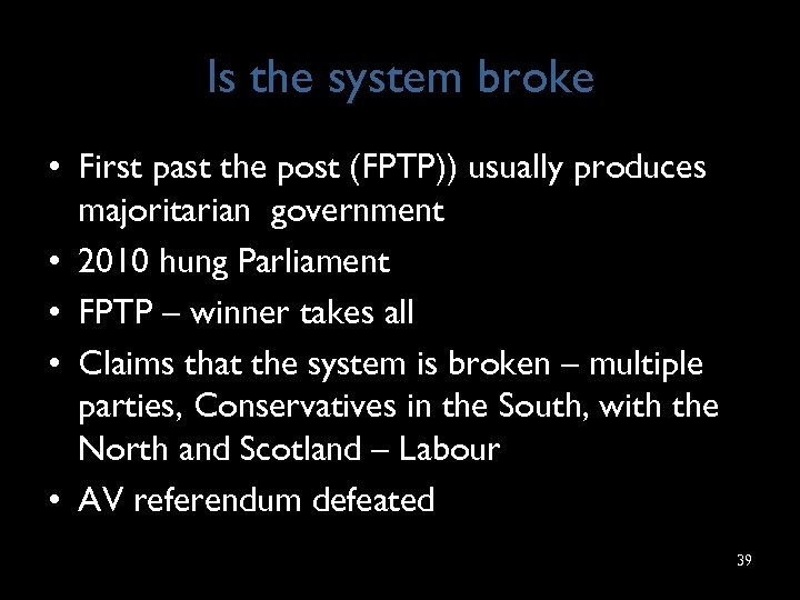 Is the system broke • First past the post (FPTP)) usually produces majoritarian government