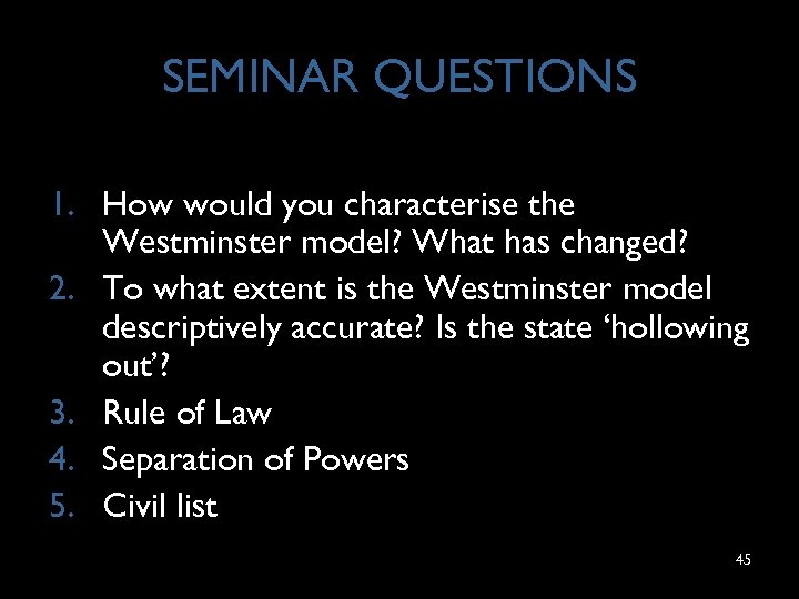 SEMINAR QUESTIONS 1. How would you characterise the Westminster model? What has changed? 2.