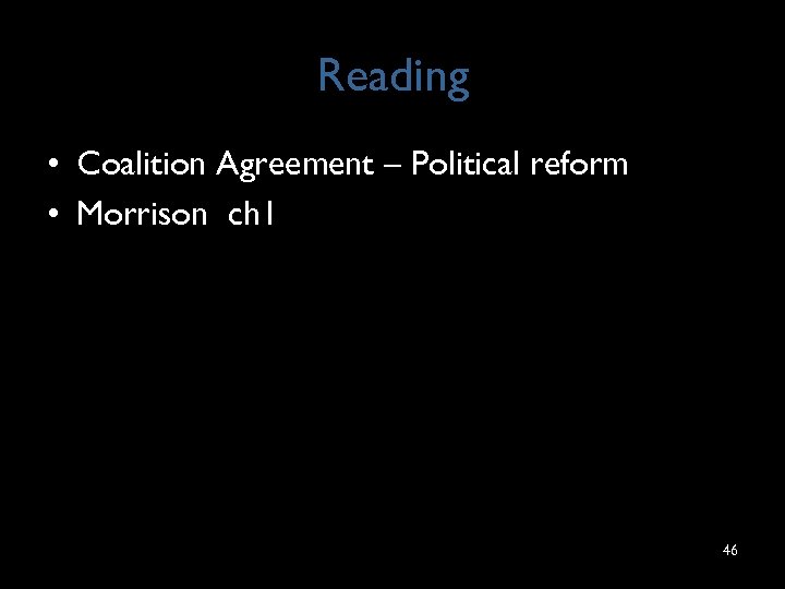 Reading • Coalition Agreement – Political reform • Morrison ch 1 46 