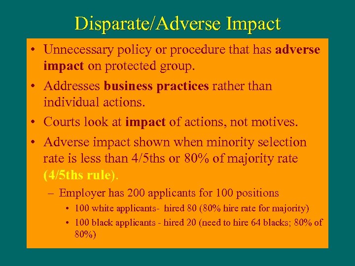 Disparate/Adverse Impact • Unnecessary policy or procedure that has adverse impact on protected group.