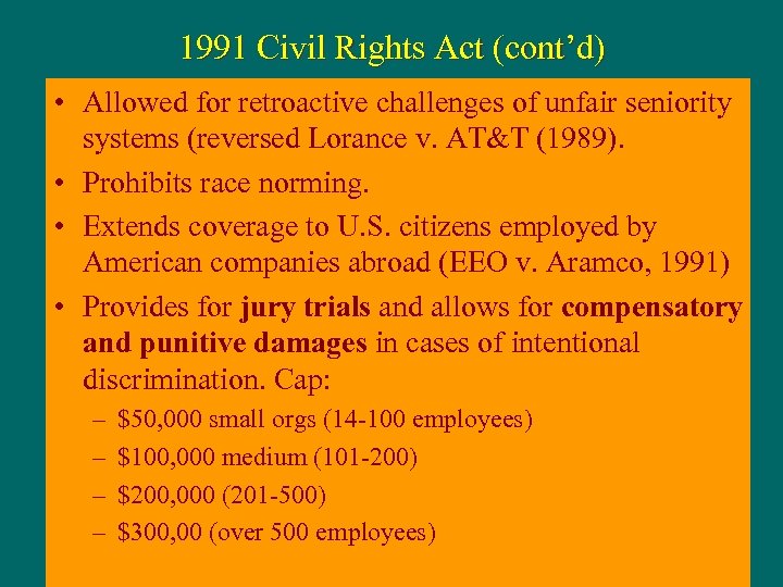 1991 Civil Rights Act (cont’d) • Allowed for retroactive challenges of unfair seniority systems