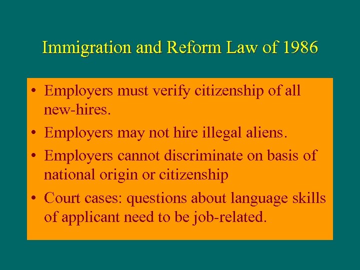 Immigration and Reform Law of 1986 • Employers must verify citizenship of all new-hires.